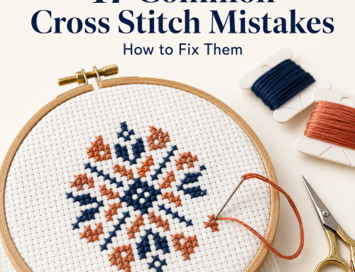 17 Common Cross Stitch Mistakes and How to Fix Them