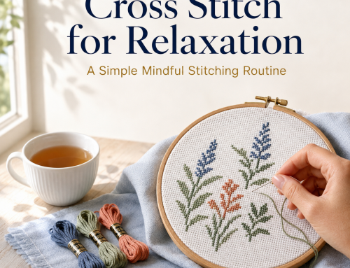 Cross Stitch for Relaxation: A Simple Mindful Stitching Routine