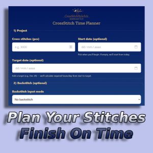 Cross Stitch Time Planner and Calculator to estimate embroidery hours, backstitch stitches, project start and target date with personalized printable PDF progress tracker.
